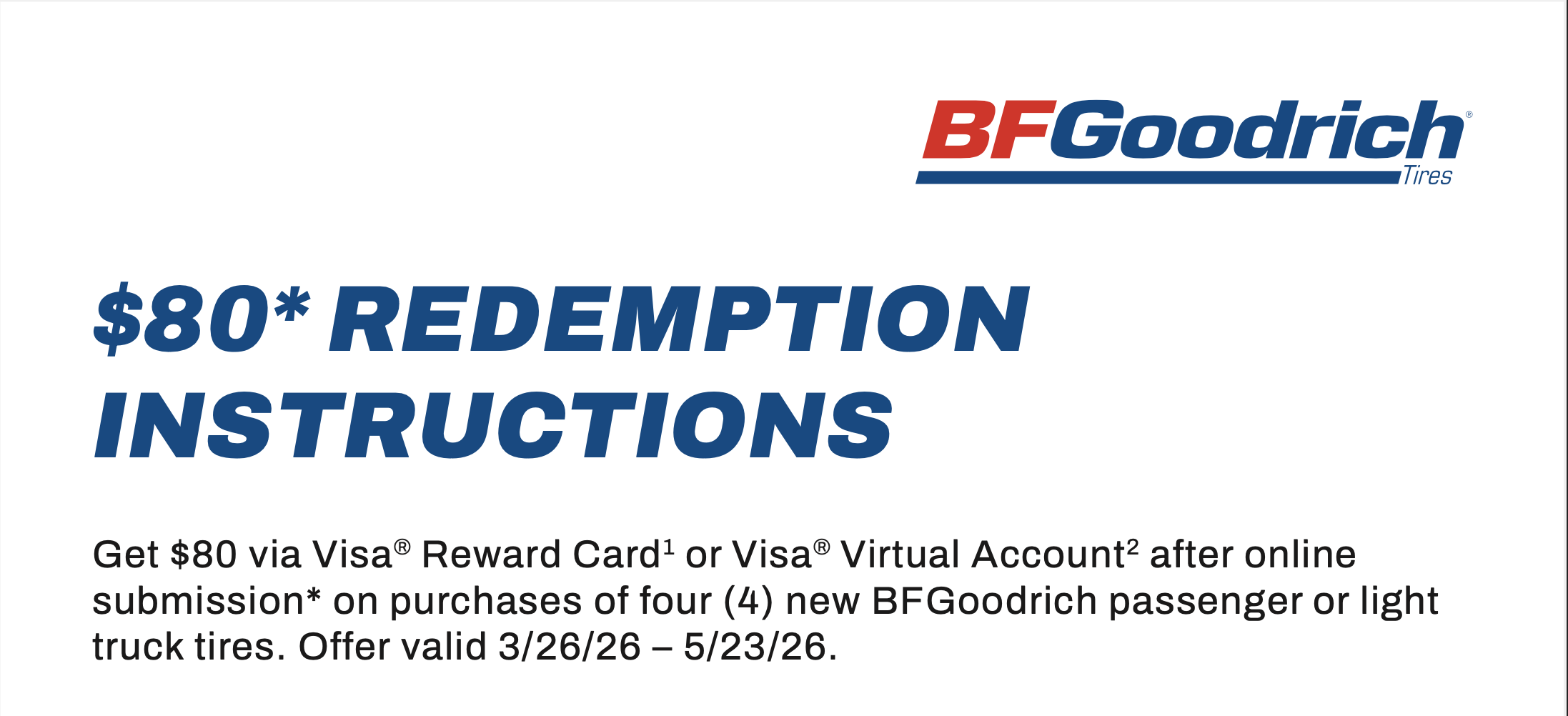 $80 rebate on purchase of 4 new BFGoodrich passenger or light truck tires. Offer valid 3/26/2026 - 5/23/2026.